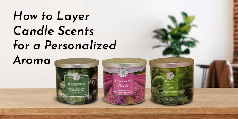 How to Layer Candle Scents for a Personalized Aroma